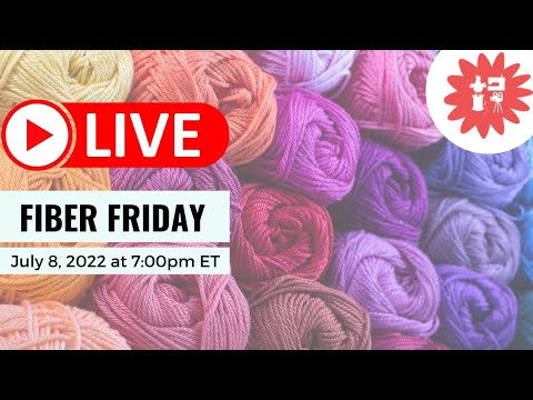 Fiber Friday #10 with Crafty Gemini: July 8, 2022 at 7:00pm ET