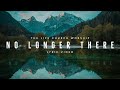 No Longer There - The Life Church Worship (Lyric Video)