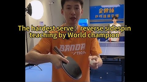 【table tennis】The hardest serve：reverse sidespin，teaching by World champion