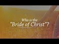 Who is the "Bride of Christ"?