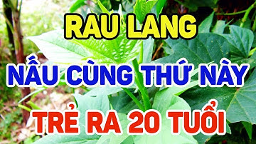 Rau Lang Nấu Với Thứ Này Diệt Sạch U.ng Thư, Trẻ Ra 20 Tuổi