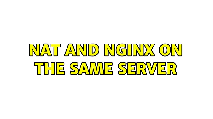 NAT and NGINX on the same server (2 Solutions!!)