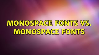 Monospace Fonts vs. Monospace Fonts (2 Solutions!!)