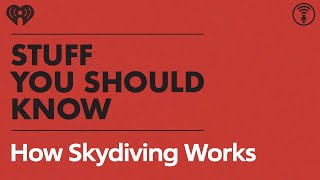 How Skydiving Works | STUFF YOU SHOULD KNOW