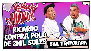 HABLANDO HUEVADAS - Octava Temporada [RICARDO COMPRA POLO DE 2MIL SOLES]