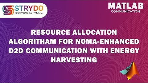 RESOURCE ALLOCATION ALGORITHM FOR NOMA-ENHANCED D2D COMMUNICATION WITH ENERGY HARVESTING | ECE/EEE