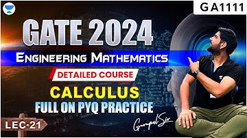 L21 Calculus | Full on PYQ Practice   | Engg.Maths | GATE 2024 | Detailed Course by #gc_sir