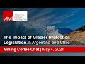 The Impact of Glacier Protection Legislation in Argentina and Chile on Mining