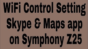 WiFi Control Setting Skype & Maps app on Symphony Z25