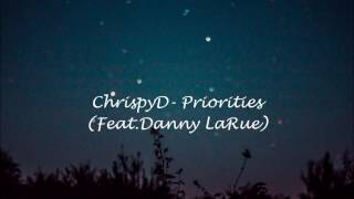 ChrispyD - Priorities (Feat.Danny LaRue)(Prod. 4K)