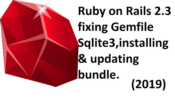 Ruby on Rails 2.3 fixing Gemfile Sqlite3,installing & updating bundle (2019)
