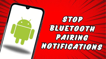 How to stop Bluetooth pairing request notifications on Android phones