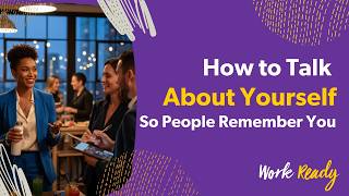 Work Ready: How to Talk About Yourself So People Remember You
