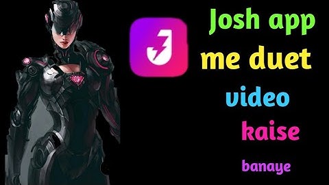 josh app me duet video kaise banaye