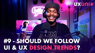 #9 Should We Follow UI & UX Design Trends