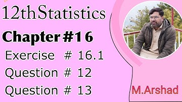 12th class Statistics Exercise #16.1 , question no 12 and 13