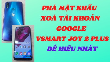 #152 Phá mật khẩu,  Xóa tài khoản Google Vsmart Joy 2 plus. Dễ hiểu nhất