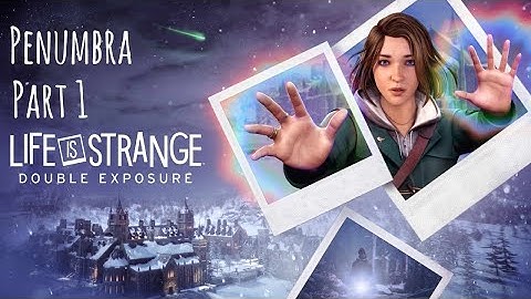 Life is Strange Double Exposure Playthrough Chapter 2 Penumbra Part 1