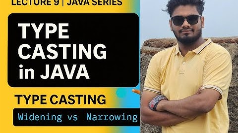 Lecture 9: Type Casting in Java Explained | Widening vs Narrowing | Java for Beginners