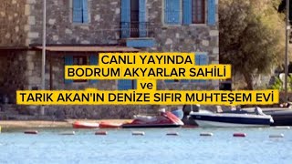 BODRUM AKYARLAR SAHİL VE RAHMETLİ TARIK AKAN'IN DENİZE SIFIR EVİ