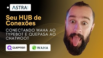 AstraHub: How to connect Waha to Typebot and Quepasa to Chatwoot