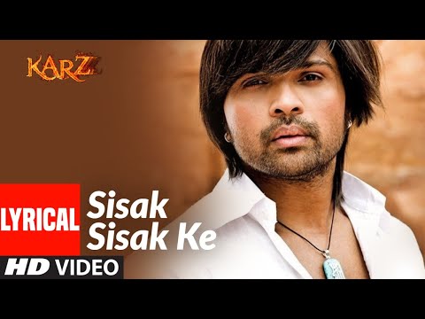 Lyrical: Sisak Sisak Ke | Karzzzz | Himesh Reshammiya