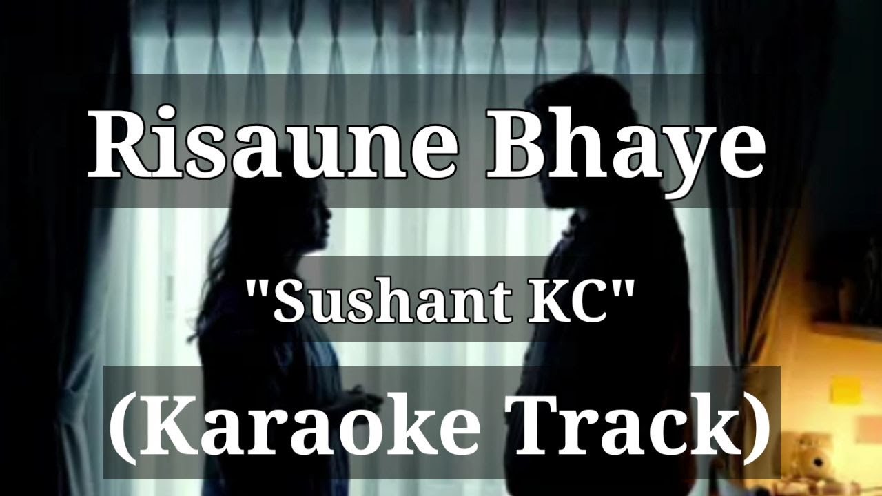 Risaune Bhaye   Sushant KC  Karaoke Track  With Lyrics 