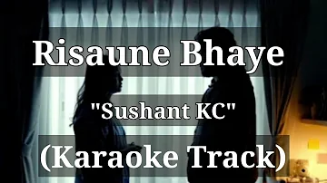 Risaune Bhaye - Sushant KC | Karaoke Track | With Lyrics |