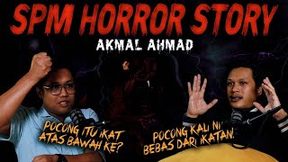 KISAH SERAM SPM - AKMAL AHMAD HORROR STORY
