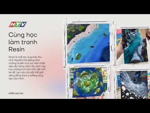 VƯỜN SAO MAI HTV _CÙNG HỌC LÀM TRANH RESIN