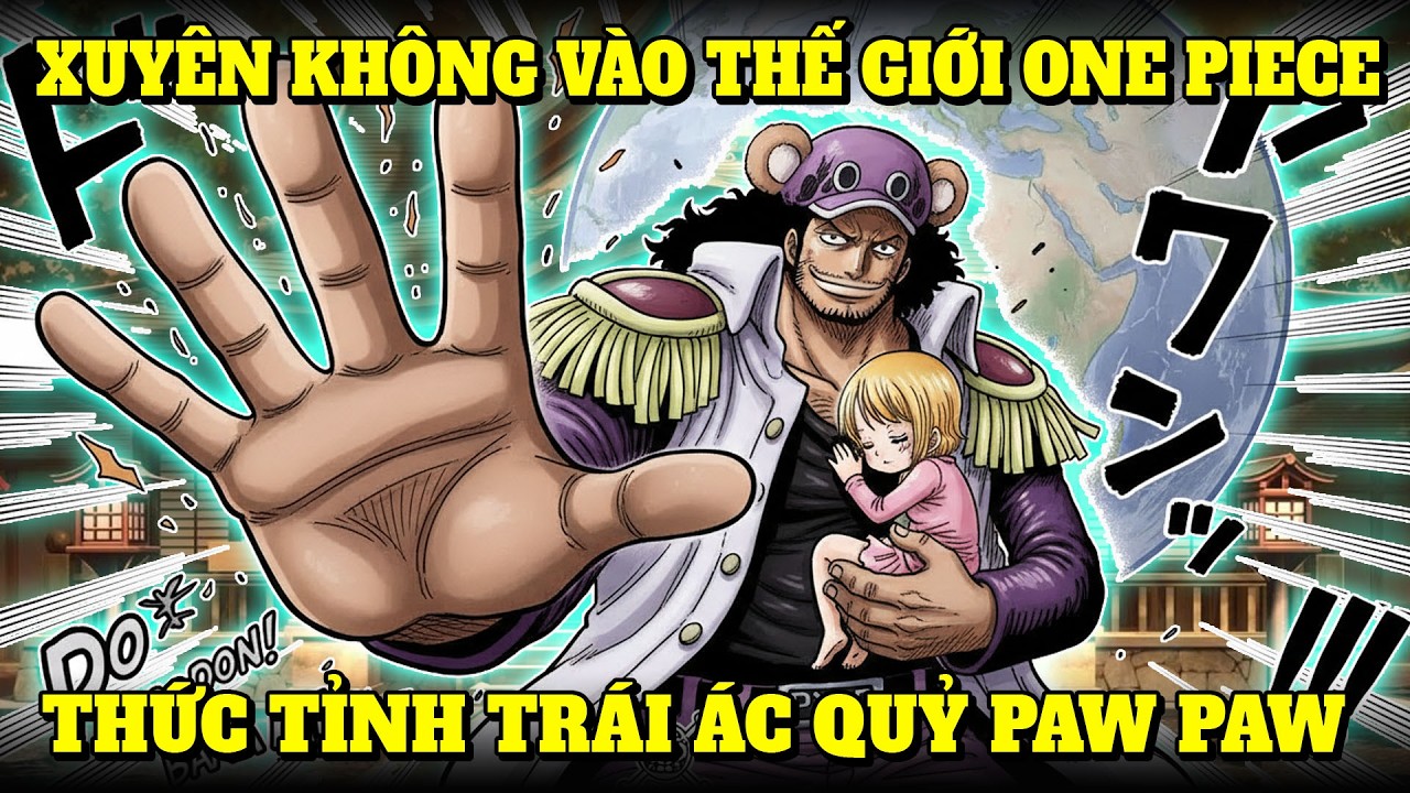 XUYÊN KHÔNG VÀO THẾ GIỚI ONE PIECE, THỨC TỈNH TRÁI ÁC QUỶ PAW PAW, THỜI KHẮC ĐẠI HẢI TẶC ĐỔI THAY
