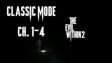 The Evil Within 2 | Classic Mode - Save 1/7 (Ch. 1-4) | No Keys [No Commentary Guide]