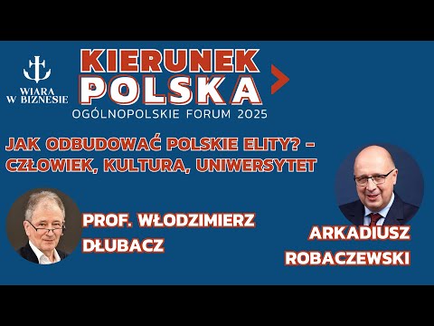 Jak odbudować Polskie elity Człowiek, Kultura, Uniwersytet - prof. Dłubacz, Robaczewski