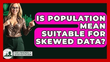 Is Population Mean Suitable For Skewed Data? - The Friendly Statistician