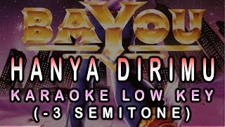 BAYOU - HANYA DIRIMU - KARAOKE LOW KEY (-3 SEMITONE)