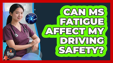 Can MS Fatigue Affect My Driving Safety? - MS Support Network