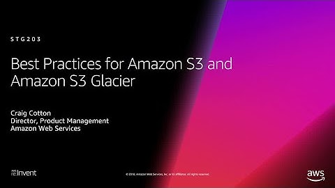 AWS re:Invent 2018: [REPEAT 2] Best Practices for Amazon S3 and Amazon S3 Glacier (STG203-R2)
