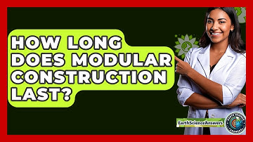 How Long Does Modular Construction Last? - Earth Science Answers