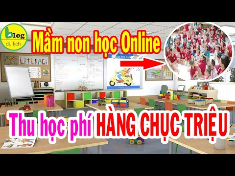 Trường mầm non quốc tế học online – thu học phí hàng CHỤC TRIỆU