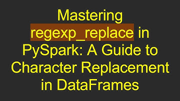 Mastering regexp_replace in PySpark: A Guide to Character Replacement in DataFrames