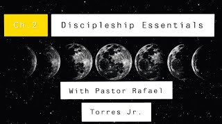 Ch.2 of Discipleship Essentials with Pastor Rafael Torres Jr {March 24, 2020}