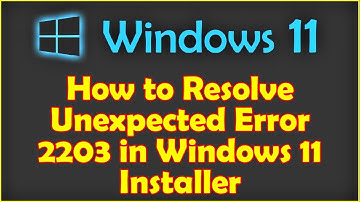 How to Resolve Unexpected Error 2203 in Windows 11 Installer