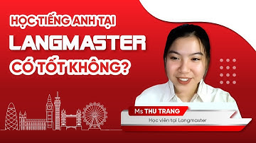 Review trung tâm tiếng Anh Langmaster có tốt không? | Học viên: Ma Thị Thu Trang