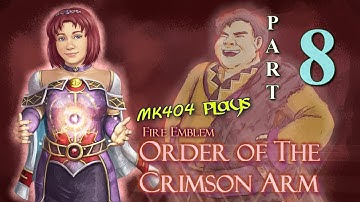 MK404 Plays Order of The Crimson Arm [FE7 ROM Hack] PT8 - A 6 in Speechcraft[Ch. 6 2/2]