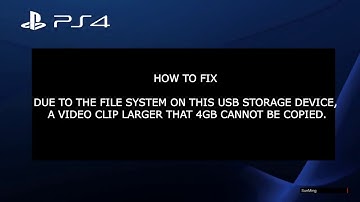 due to the file system on ths usb storage, a video clip larger than 4gb cannot be copied (FIXED) PS4