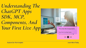 Understanding The ChatGPT Apps SDK MCP, Components, And Your First Live App