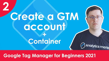Create a Google Tag Manager Account -  Google Tag Manager for Beginners 2021 | Lesson 2