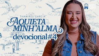 Aquieta minh’alma - DEVOCIONAL #4 - THAMIRES GARCIA