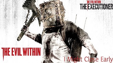 The Evil Within: The Executioner - I Might Close Early