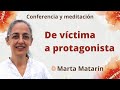 Meditación y conferencia: "De víctima a protagonista", con Marta Matarín